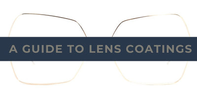 A Fashion Eyewear Guide To Lens Coatings