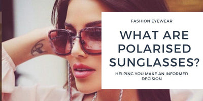 What are Polarised Sunglasses and are they really better?