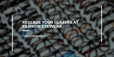 Reglaze Your Glasses At Fashion Eyewear